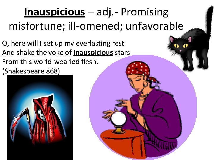 Inauspicious – adj. - Promising misfortune; ill-omened; unfavorable O, here will I set up