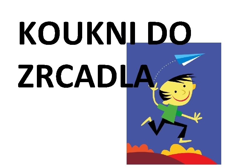 KOUKNI DO ZRCADLA 