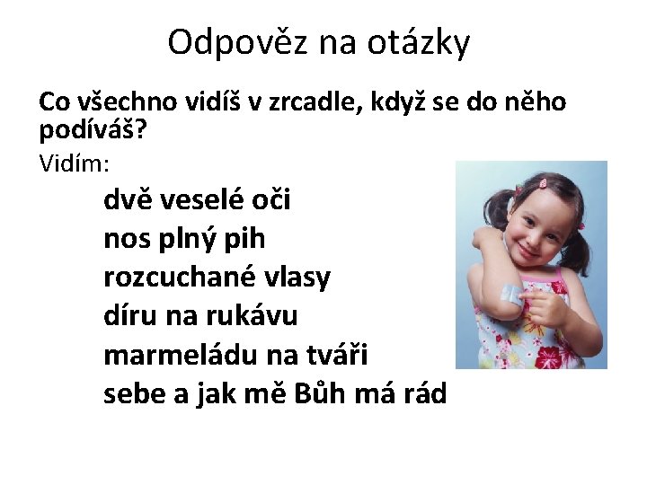 Odpověz na otázky Co všechno vidíš v zrcadle, když se do něho podíváš? Vidím: