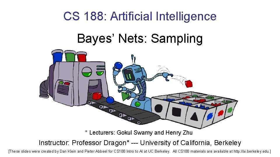 CS 188: Artificial Intelligence Bayes’ Nets: Sampling * Lecturers: Gokul Swamy and Henry Zhu