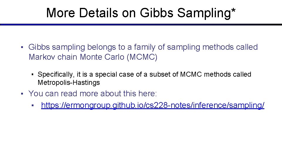 More Details on Gibbs Sampling* ▪ Gibbs sampling belongs to a family of sampling