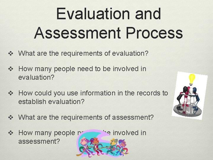 Evaluation and Assessment Process v What are the requirements of evaluation? v How many