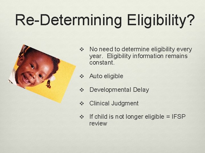 Re-Determining Eligibility? v No need to determine eligibility every year. Eligibility information remains constant.