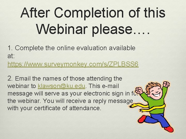 After Completion of this Webinar please…. 1. Complete the online evaluation available at: https: