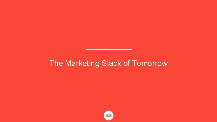 The Marketing Stack of Tomorrow 