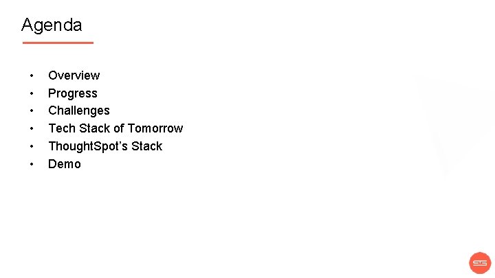 Agenda • • • Overview Progress Challenges Tech Stack of Tomorrow Thought. Spot’s Stack