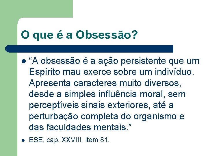 O que é a Obsessão? l “A obsessão é a ação persistente que um