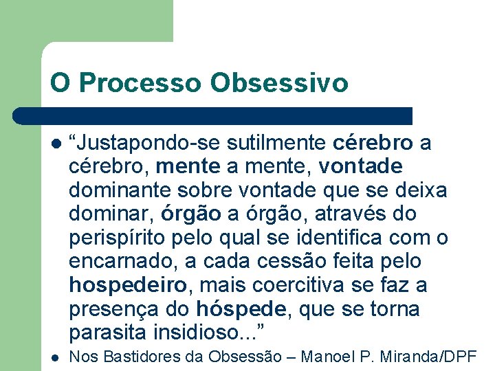 O Processo Obsessivo l “Justapondo-se sutilmente cérebro a cérebro, mente a mente, vontade dominante