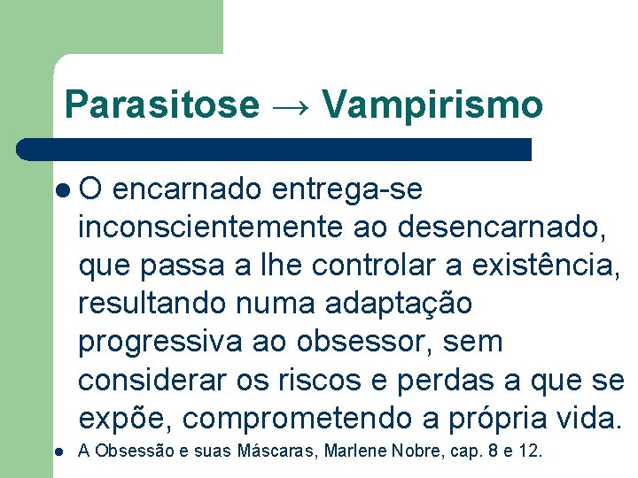 Parasitose → Vampirismo l. O encarnado entrega-se inconscientemente ao desencarnado, que passa a lhe