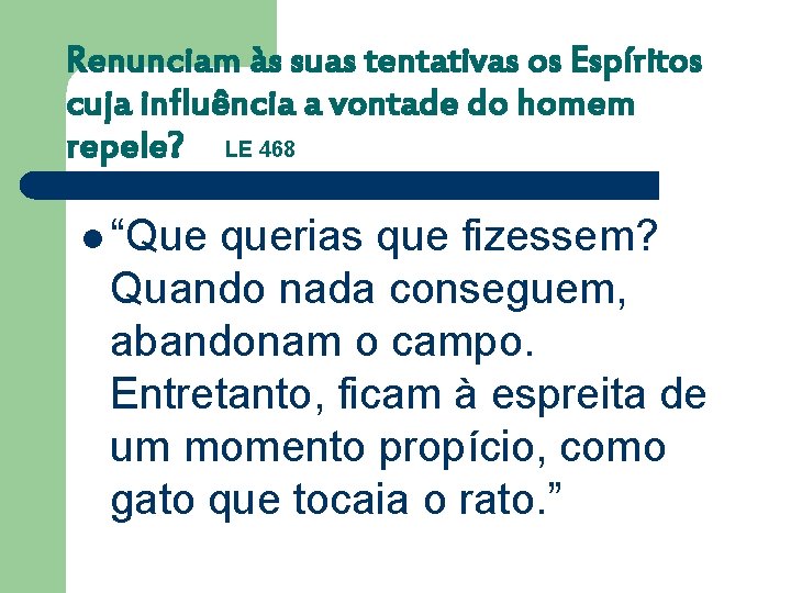 Renunciam às suas tentativas os Espíritos cuja influência a vontade do homem repele? LE