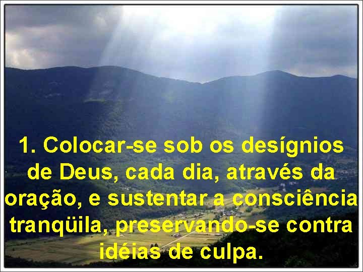 1. Colocar-se sob os desígnios de Deus, cada dia, através da oração, e sustentar