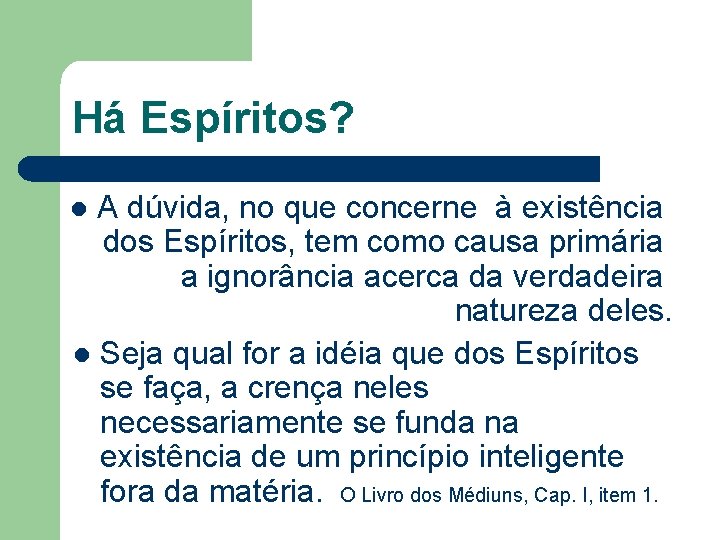 Há Espíritos? A dúvida, no que concerne à existência dos Espíritos, tem como causa