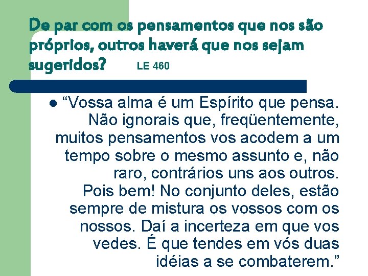 De par com os pensamentos que nos são próprios, outros haverá que nos sejam