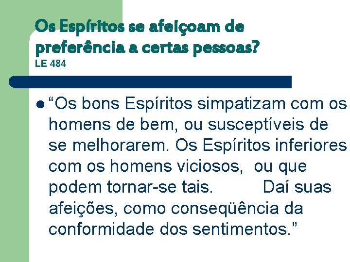 Os Espíritos se afeiçoam de preferência a certas pessoas? LE 484 l “Os bons