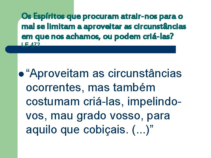 Os Espíritos que procuram atrair-nos para o mal se limitam a aproveitar as circunstâncias