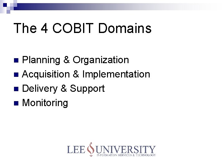 The 4 COBIT Domains Planning & Organization n Acquisition & Implementation n Delivery &