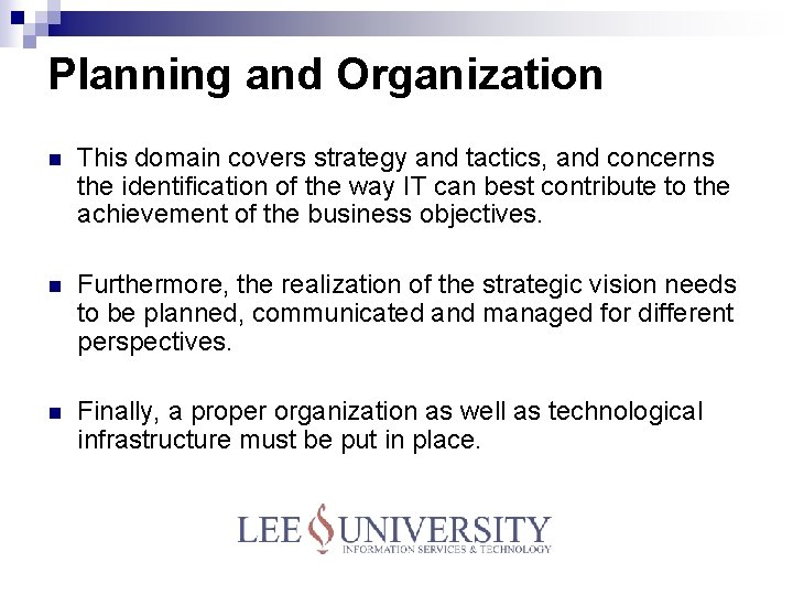 Planning and Organization n This domain covers strategy and tactics, and concerns the identification