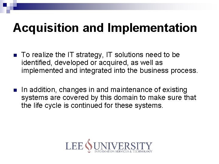 Acquisition and Implementation n To realize the IT strategy, IT solutions need to be