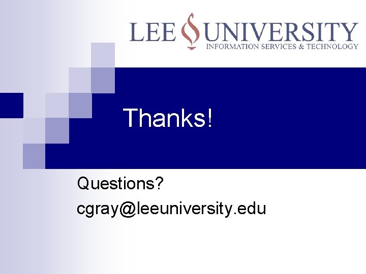 Thanks! Questions? cgray@leeuniversity. edu 