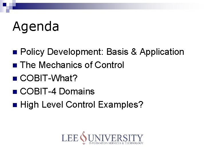 Agenda Policy Development: Basis & Application n The Mechanics of Control n COBIT-What? n