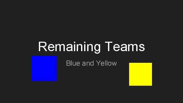 Remaining Teams Blue and Yellow 