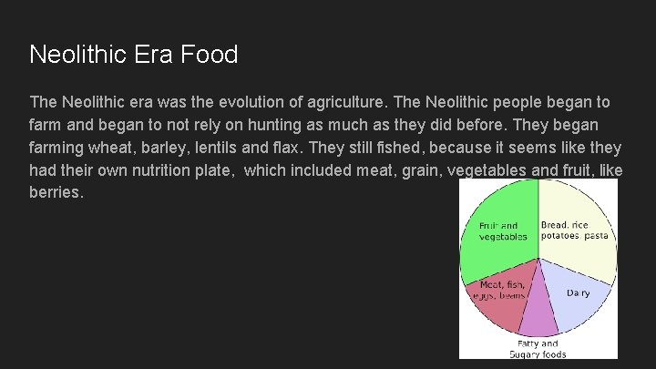 Neolithic Era Food The Neolithic era was the evolution of agriculture. The Neolithic people