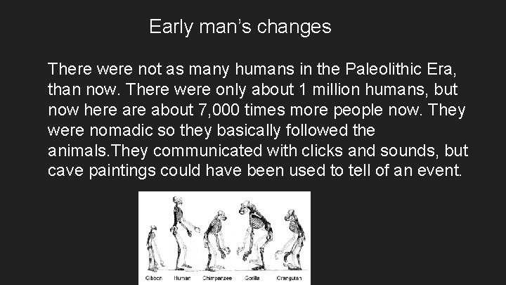 Early man’s changes There were not as many humans in the Paleolithic Era, than