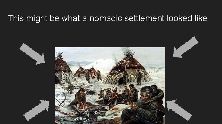 This might be what a nomadic settlement looked like 