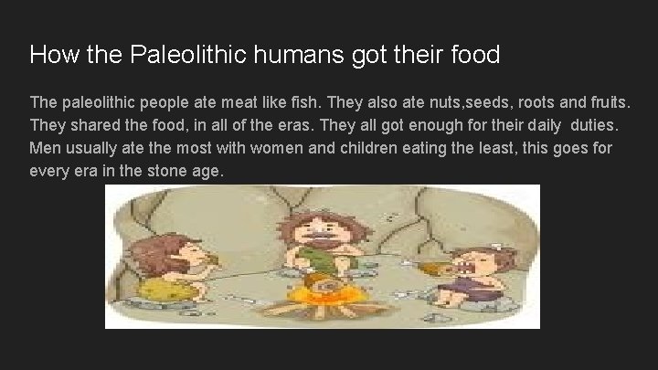 How the Paleolithic humans got their food The paleolithic people ate meat like fish.