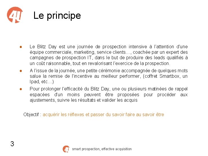 Le principe ● Le Blitz Day est une journée de prospection intensive à l’attention