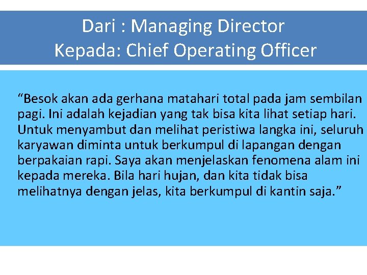 Dari : Managing Director Kepada: Chief Operating Officer “Besok akan ada gerhana matahari total