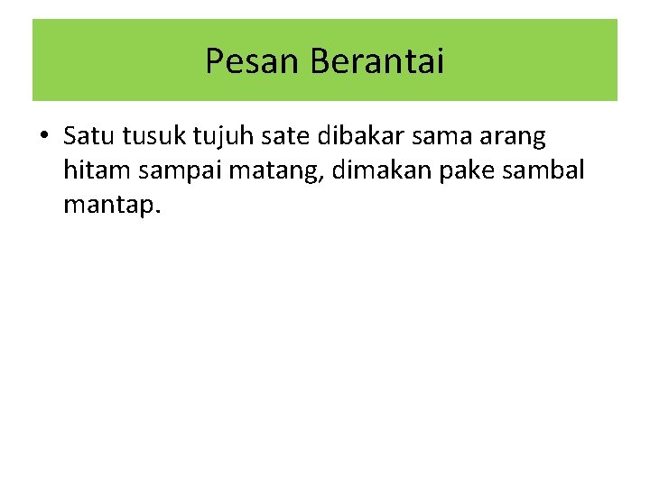 Pesan Berantai • Satu tusuk tujuh sate dibakar sama arang hitam sampai matang, dimakan