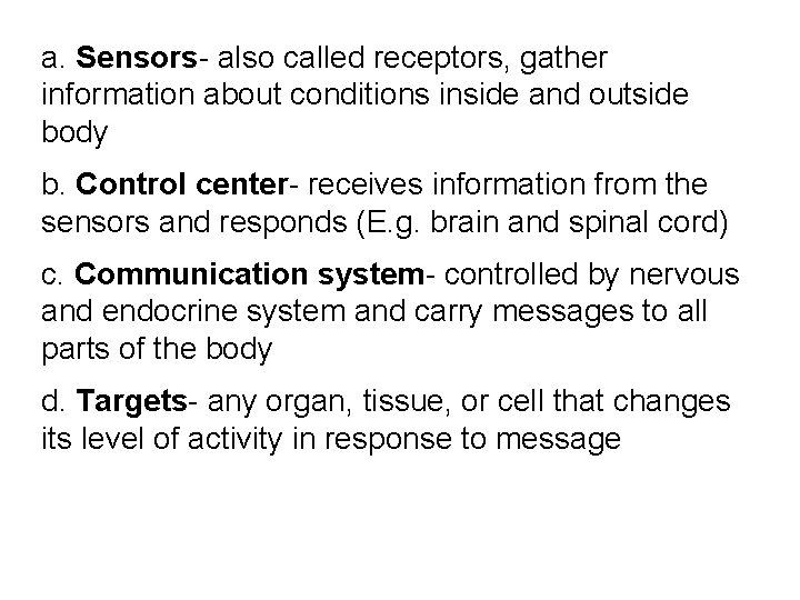 a. Sensors- also called receptors, gather information about conditions inside and outside body b.