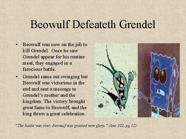 Beowulf Defeateth Grendel • Beowulf was now on the job to kill Grendel. Once