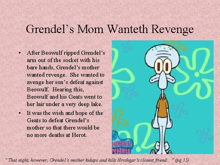 Grendel’s Mom Wanteth Revenge • After Beowulf ripped Grendel’s arm out of the socket