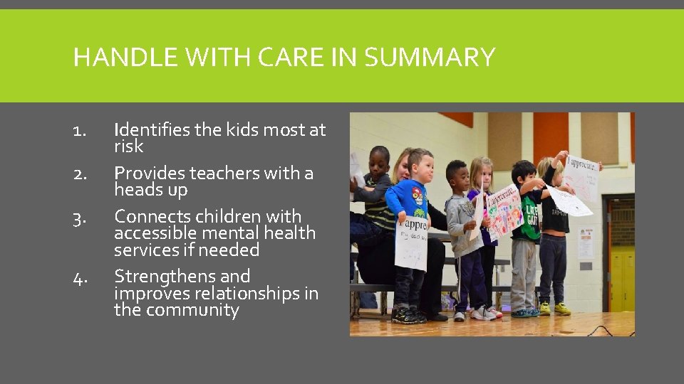 HANDLE WITH CARE IN SUMMARY 1. 2. 3. 4. Identifies the kids most at