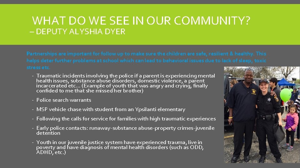 WHAT DO WE SEE IN OUR COMMUNITY? DEPUTY ALYSHIA DYER Partnerships are important for