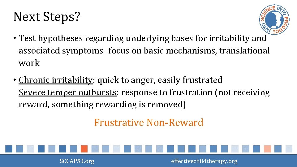 Next Steps? • Test hypotheses regarding underlying bases for irritability and associated symptoms- focus