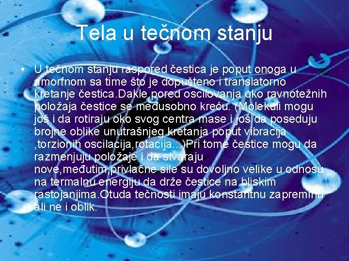 Tela u tečnom stanju • U tečnom stanju raspored čestica je poput onoga u