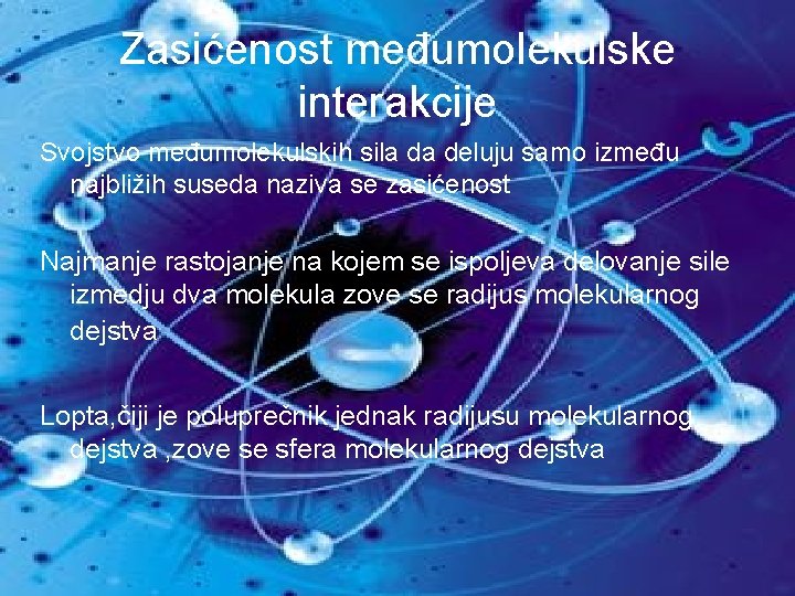 Zasićenost međumolekulske interakcije Svojstvo međumolekulskih sila da deluju samo između najbližih suseda naziva se