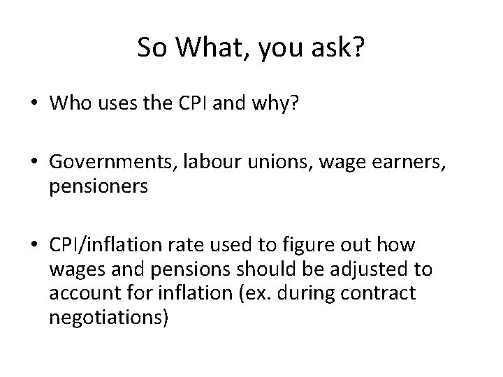 So What, you ask? • Who uses the CPI and why? • Governments, labour