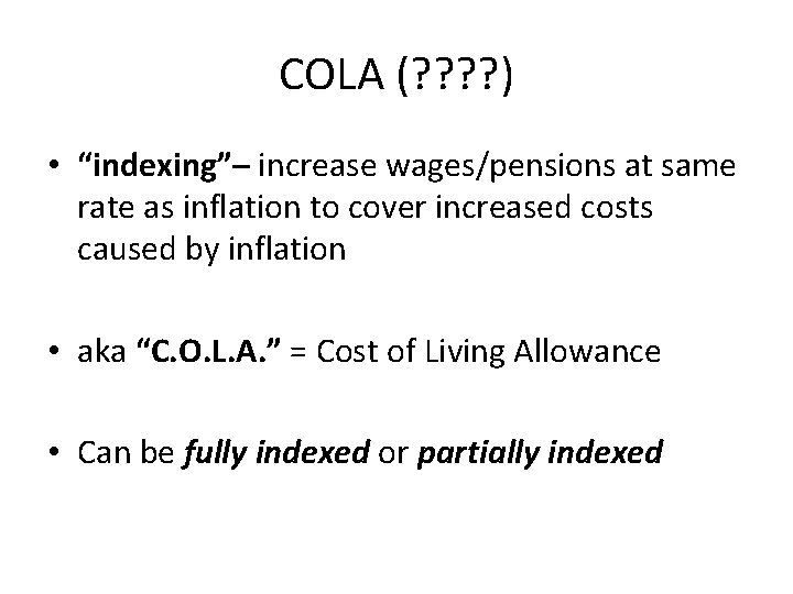 COLA (? ? ) • “indexing”– increase wages/pensions at same rate as inflation to