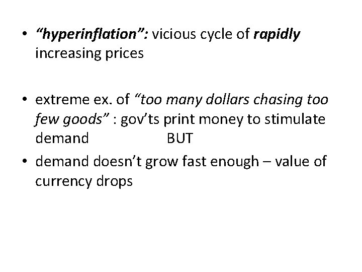  • “hyperinflation”: vicious cycle of rapidly increasing prices • extreme ex. of “too