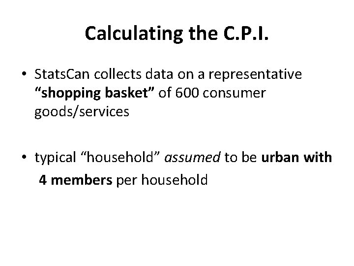 Calculating the C. P. I. • Stats. Can collects data on a representative “shopping