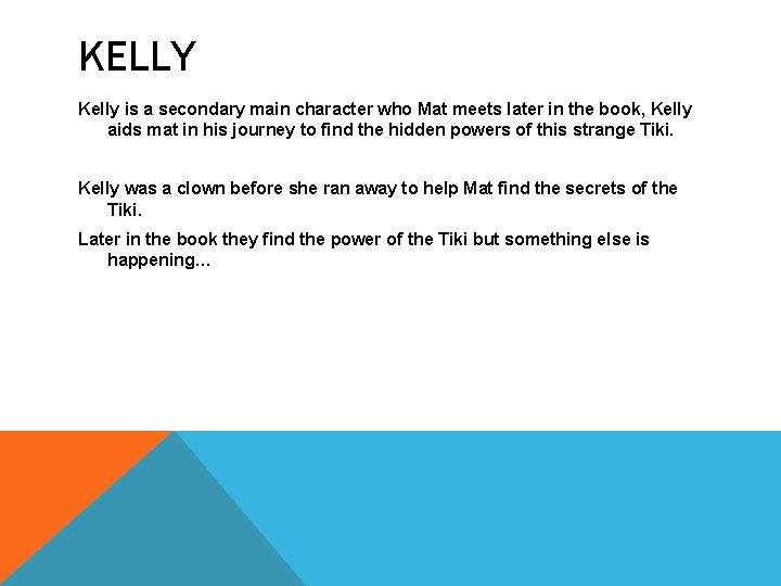 KELLY Kelly is a secondary main character who Mat meets later in the book,