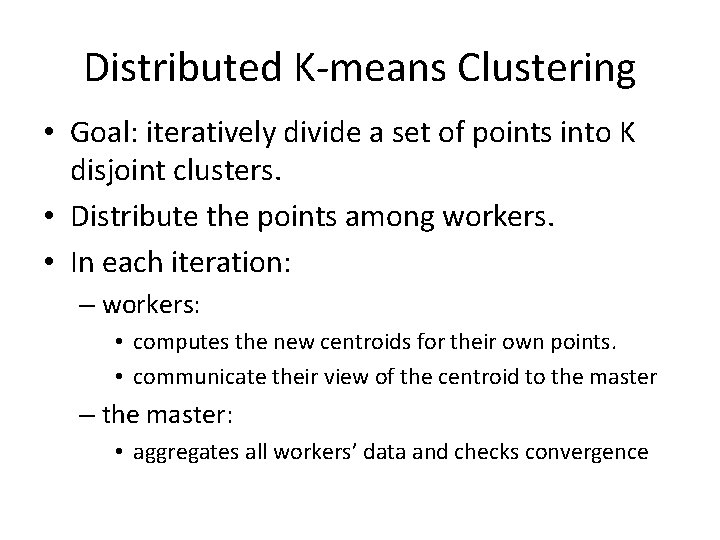 Distributed K-means Clustering • Goal: iteratively divide a set of points into K disjoint