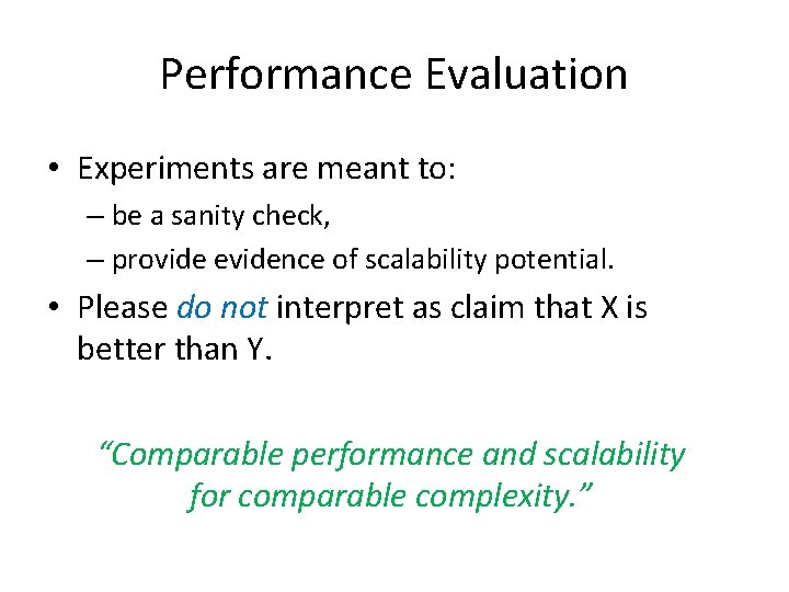 Performance Evaluation • Experiments are meant to: – be a sanity check, – provide