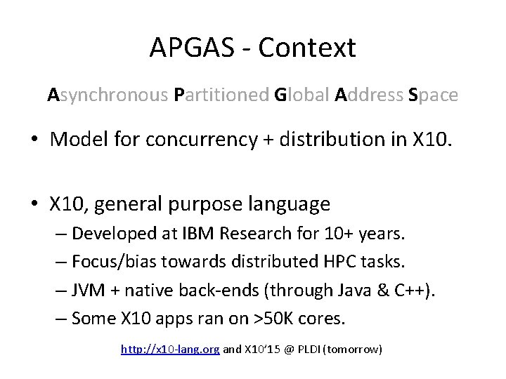 APGAS - Context Asynchronous Partitioned Global Address Space • Model for concurrency + distribution