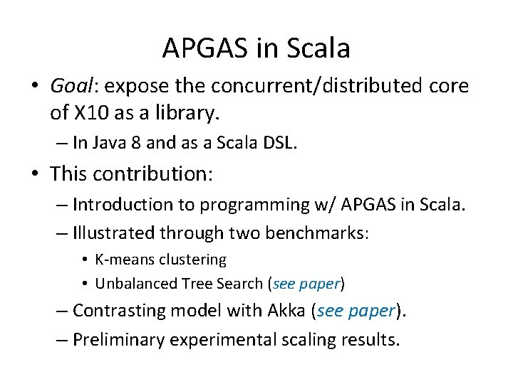 APGAS in Scala • Goal: expose the concurrent/distributed core of X 10 as a