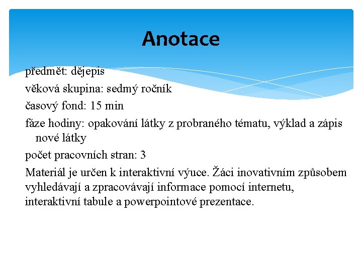 Anotace předmět: dějepis věková skupina: sedmý ročník časový fond: 15 min fáze hodiny: opakování